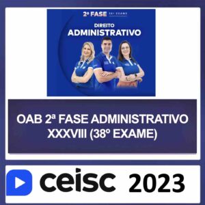 OAB 2ª Fase XXXVIII (38) – (DIREITO ADMINISTRATIVO) – CEISC 2023