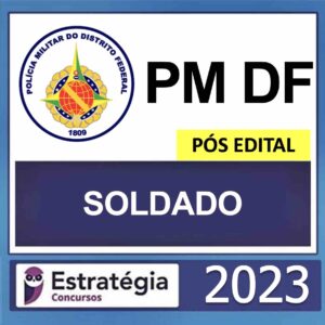 PM DF – PÓS EDITAL – (SOLDADO) – ESTRATÉGIA 2023