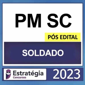 PM SC – PÓS EDITAL – (SOLDADO) – ESTRATÉGIA 2023