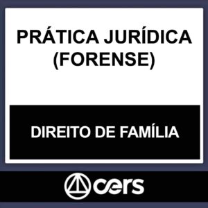 PRÁTICA JURÍDICA – (DIREITO DE FAMÍLIA) – CERS 2023