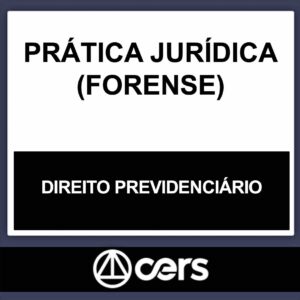 PRÁTICA JURÍDICA – (DIREITO PREVIDENCIÁRIO) – CERS 2023