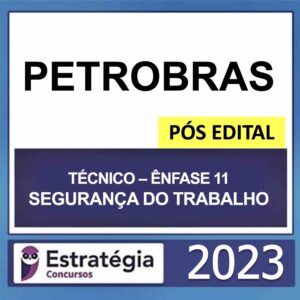 PETROBRAS – PÓS EDITAL – (TÉCNICO – ÊNFASE 11 – SEGURANÇA DO TRABALHO) – ESTRATÉGIA 2023