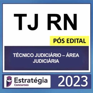 TJ RN – PÓS EDITAL (TÉCNICO JUDICIÁRIO – ÁREA JUDICIÁRIA) – ESTRATÉGIA 2023