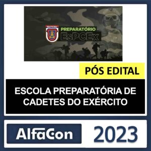 EsPCEx – PÓS EDITAL – (ESCOLA PREPARATÓRIA DE CADETES DO EXÉRCITO) – ALFACON 2023