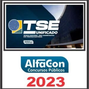 TSE UNIFICADO (TÉCNICO JUDICIÁRIO – ÁREA ADMINISTRATIVA) ALFACON 2023