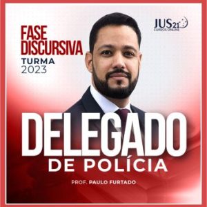 Delegado de Polícia Civil (Fase Discursiva – Paulo Furtado) Jus21 – 2023