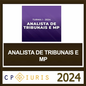 ANALISTA DE TRIBUNAIS E MP – CP IURIS 2024