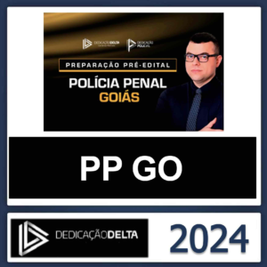 PP GO – (POLÍCIA PENAL GOIÁS) – DEDICAÇÃO DELTA 2024 - AGEPEN GO
