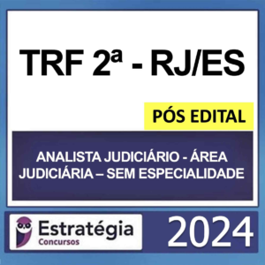 TRF 2 RJ/ES – PÓS EDITAL – (ANALISTA JUDICIÁRIO – ÁREA JUDICIÁRIA – SEM ESPECIALIDADE + PASSO) – ESTRATÉGIA 2024