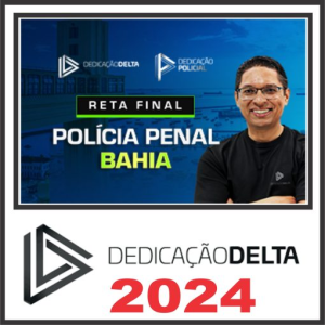 Polícia Penal Bahia PP BA – Pós Edital – Dedicação Delta 2024 - Rateio Agepen Bahia PPBA