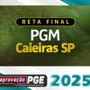 PGM Caieiras – Reta Final – Procurador da Cidade de Caieiras – SP [2025] Aprovação pge