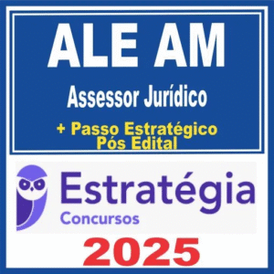 ALE AM (Assessor Jurídico + Passo) Pós Edital – Estratégia 2025