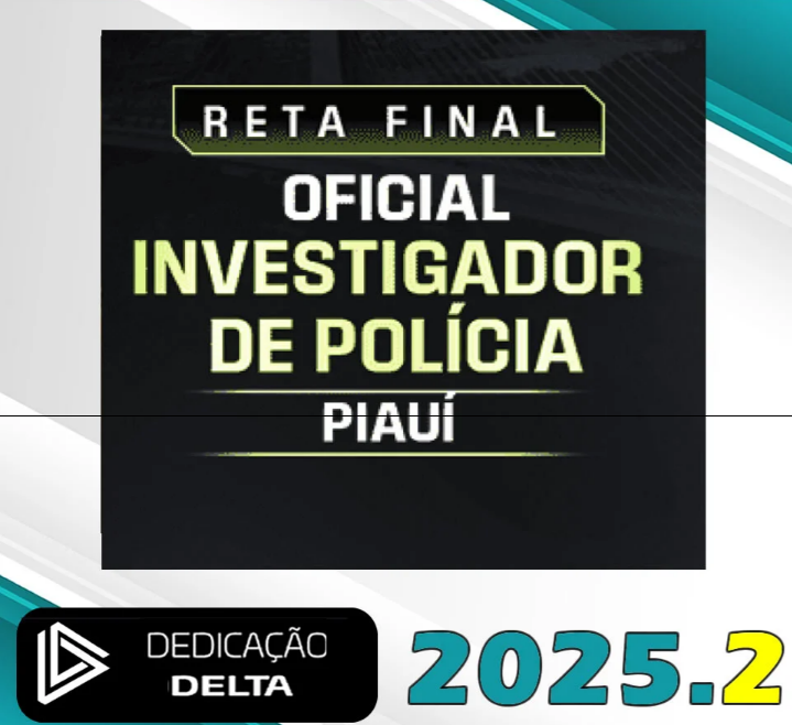 PC PI – RETA FINAL INVESTIGADOR DE POLÍCIA CIVIL PIAUÍ – Dedicação Delta 2025.2 - RATEIO POLICIA CIVIL PCPI POLICIAL