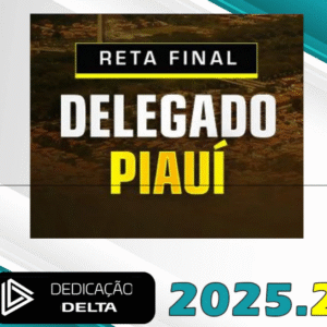 PC PI – RETA FINAL DELEGADO PIAUÍ – POSEDITAL - Dedicação Delta 2025.2 - RATEIO PCPI DELTA POLICIA CIVIL PIAUI POS EDITAL