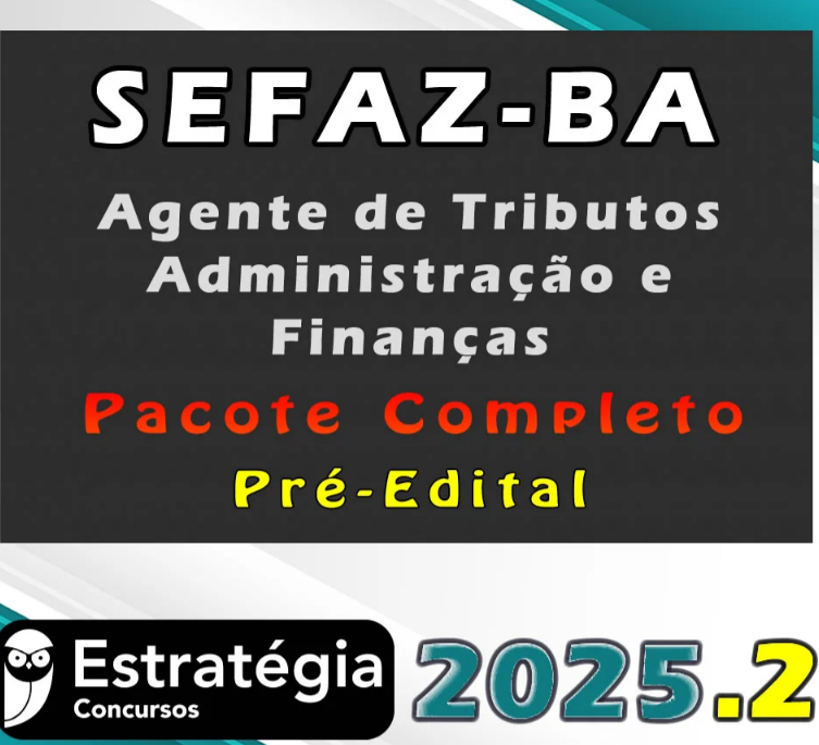 SEFAZ-BA (Agente de Tributos – Administração e Finanças) Pacote Completo – (Pré-Edital) – Estratégia 2025